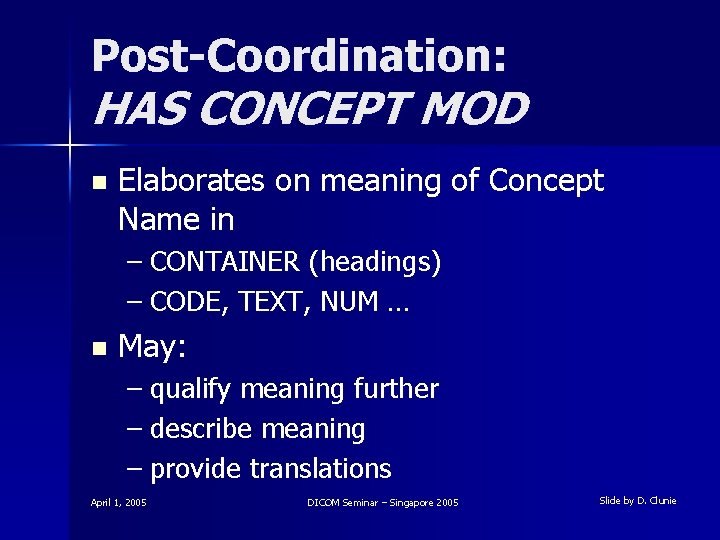 Post-Coordination: HAS CONCEPT MOD n Elaborates on meaning of Concept Name in – CONTAINER
