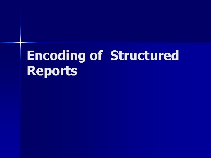 Encoding of Structured Reports 