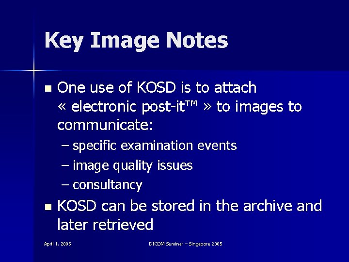 Key Image Notes n One use of KOSD is to attach « electronic post-it™
