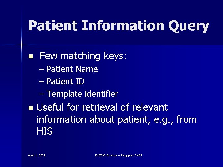 Patient Information Query n Few matching keys: – Patient Name – Patient ID –