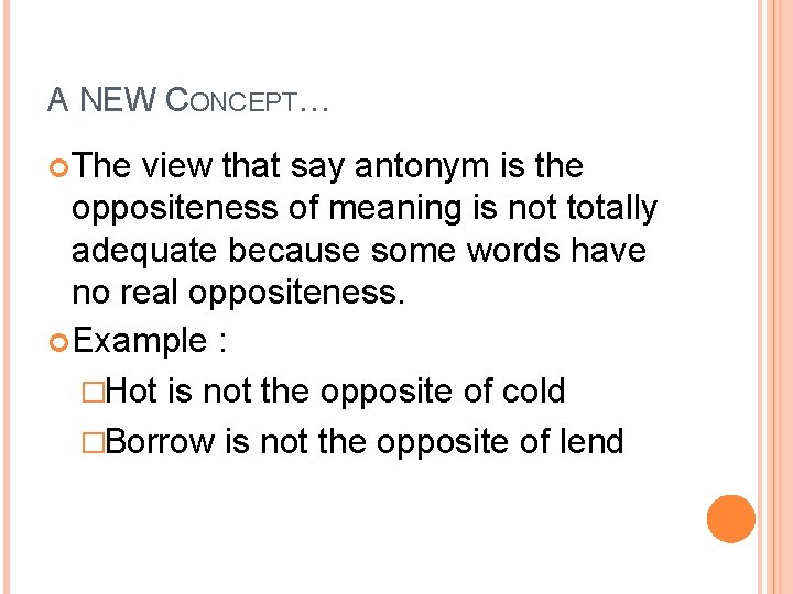 A NEW CONCEPT… The view that say antonym is the oppositeness of meaning is