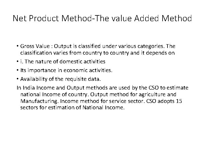 Net Product Method-The value Added Method • Gross Value : Output is classified under