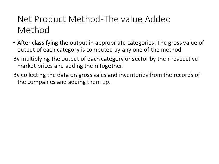 Net Product Method-The value Added Method • After classifying the output in appropriate categories.