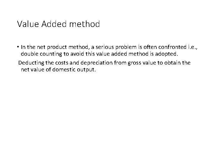 Value Added method • In the net product method, a serious problem is often