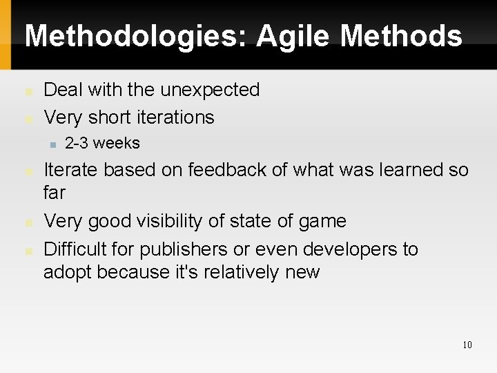 Methodologies: Agile Methods Deal with the unexpected Very short iterations 2 -3 weeks Iterate