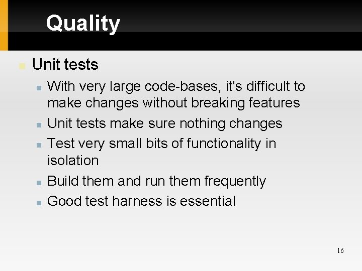 Quality Unit tests With very large code-bases, it's difficult to make changes without breaking