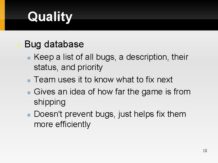 Quality Bug database Keep a list of all bugs, a description, their status, and