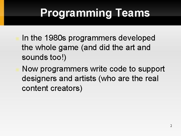 Programming Teams In the 1980 s programmers developed the whole game (and did the