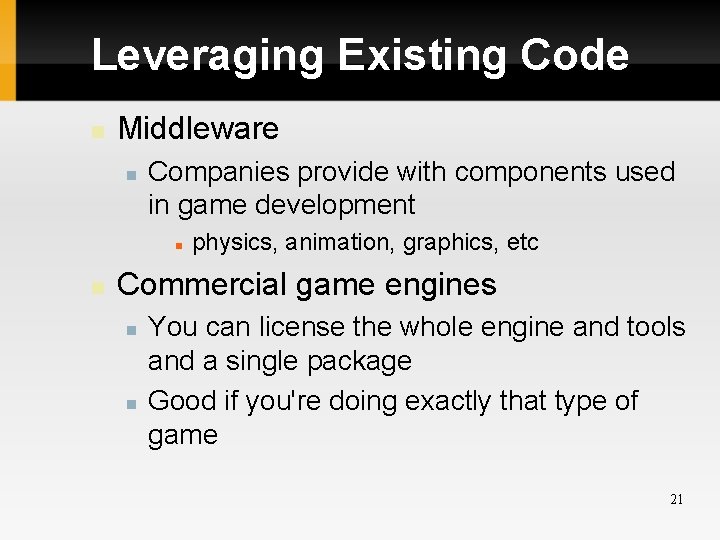 Leveraging Existing Code Middleware Companies provide with components used in game development physics, animation,