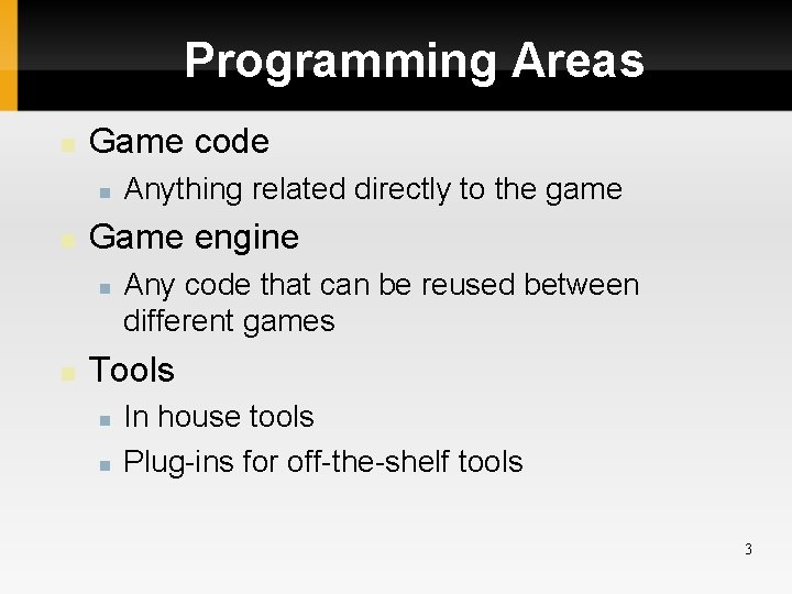 Programming Areas Game code Game engine Anything related directly to the game Any code