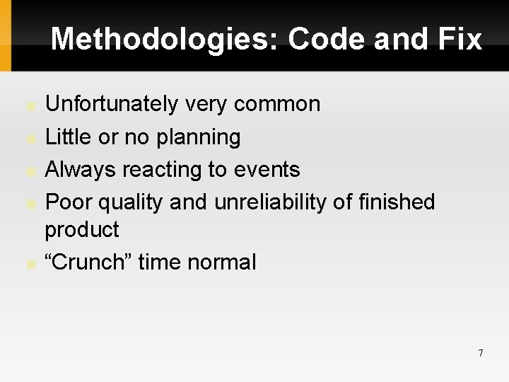 Methodologies: Code and Fix Unfortunately very common Little or no planning Always reacting to