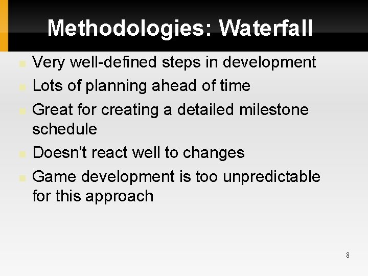 Methodologies: Waterfall Very well-defined steps in development Lots of planning ahead of time Great