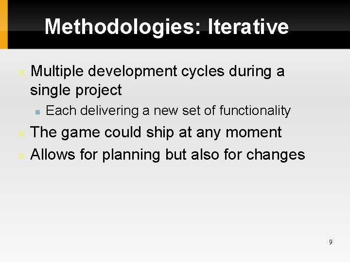 Methodologies: Iterative Multiple development cycles during a single project Each delivering a new set