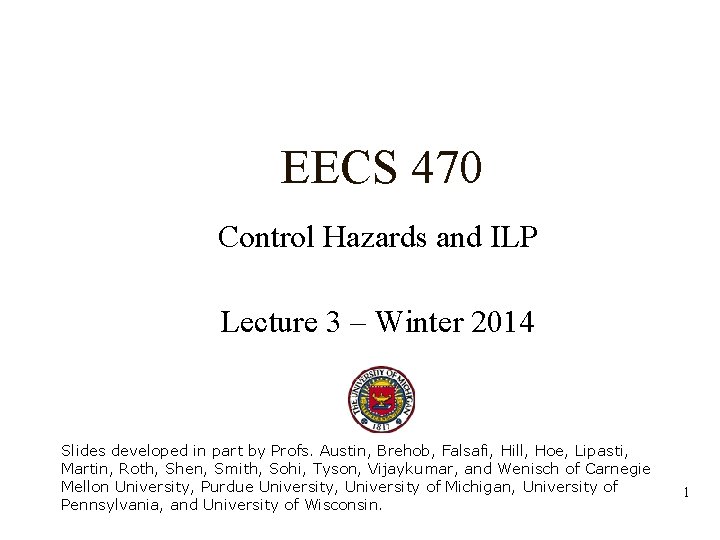 EECS 470 Control Hazards and ILP Lecture 3 – Winter 2014 Slides developed in