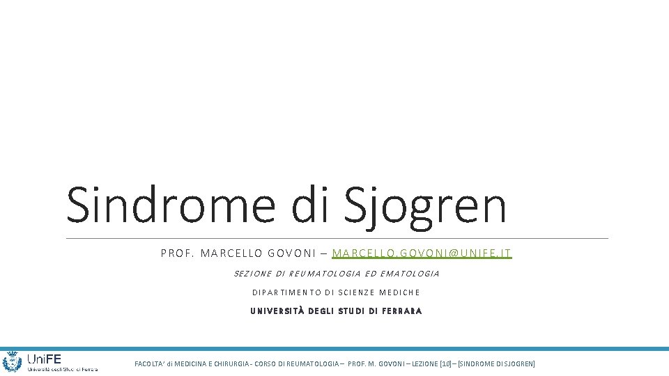 Sindrome di Sjogren PROF. MARCELLO GOVONI – MARCELLO. GOVONI@UNIFE. IT SEZIONE DI REUMATOLOGIA ED