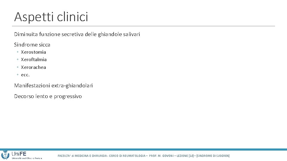 Aspetti clinici Diminuita funzione secretiva delle ghiandole salivari Sindrome sicca ◦ ◦ Xerostomia Xeroftalmia