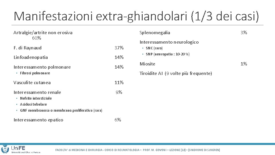 Manifestazioni extra-ghiandolari (1/3 dei casi) Artralgie/artrite non erosiva 60% Splenomegalia F. di Raynaud 37%