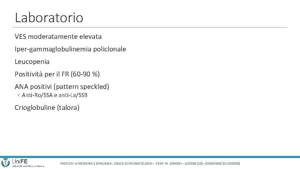 Laboratorio VES moderatamente elevata Iper-gammaglobulinemia policlonale Leucopenia Positività per il FR (60 -90 %)