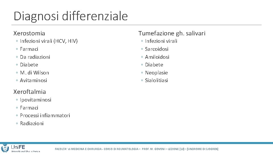 Diagnosi differenziale Tumefazione gh. salivari Xerostomia ◦ ◦ ◦ Infezioni virali (HCV, HIV) Farmaci