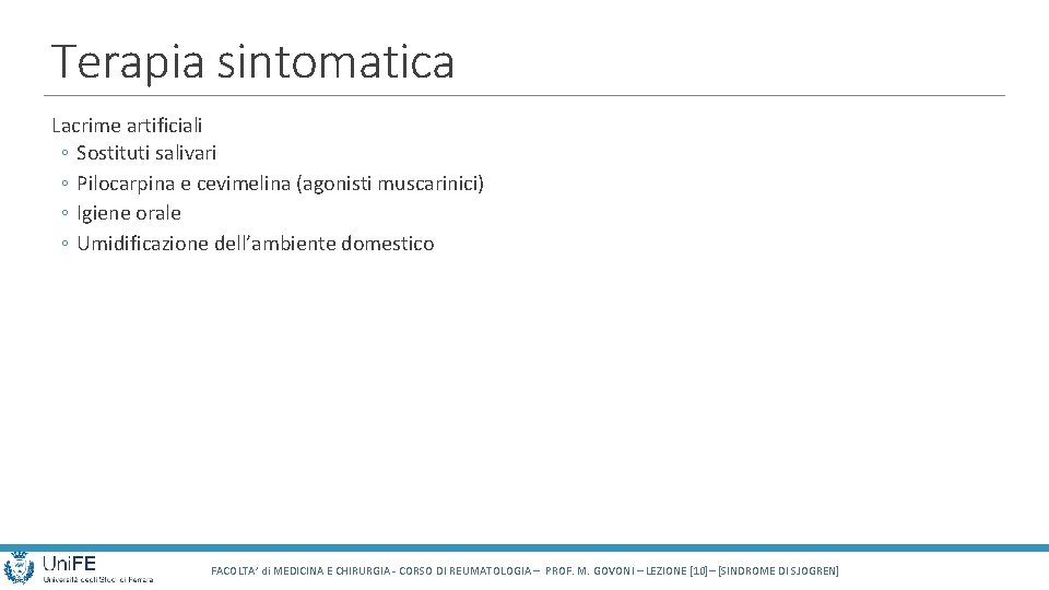 Terapia sintomatica Lacrime artificiali ◦ Sostituti salivari ◦ Pilocarpina e cevimelina (agonisti muscarinici) ◦