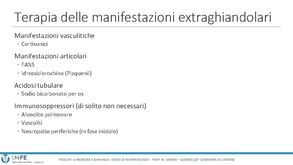 Terapia delle manifestazioni extraghiandolari Manifestazioni vasculitiche ◦ Cortisonici Manifestazioni articolari ◦ FANS ◦ Idrossiclorochina