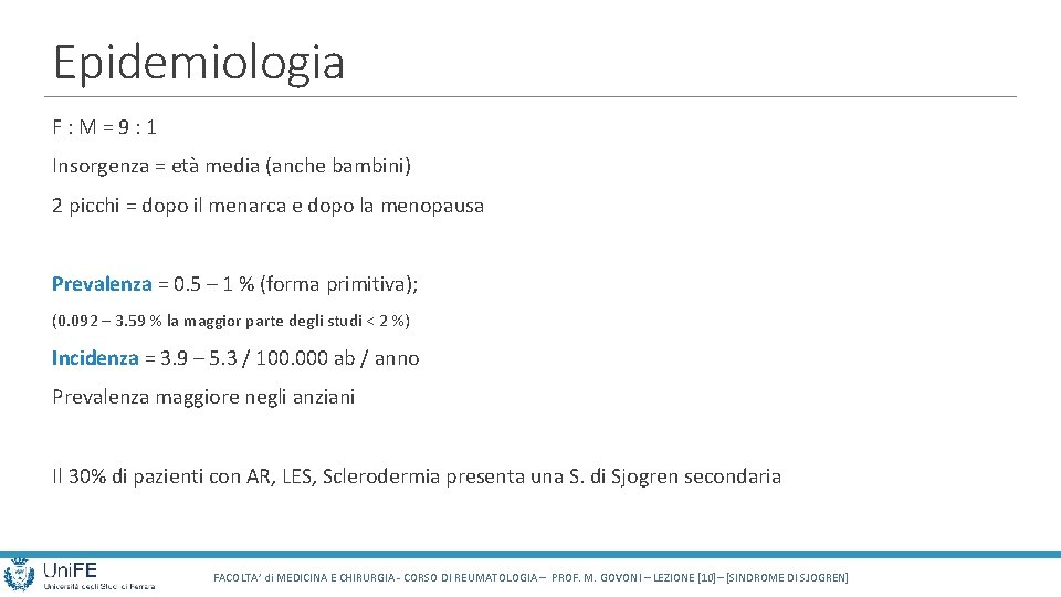 Epidemiologia F: M=9: 1 Insorgenza = età media (anche bambini) 2 picchi = dopo