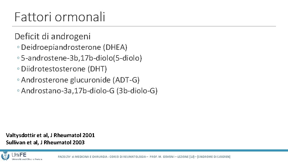 Fattori ormonali Deficit di androgeni ◦ Deidroepiandrosterone (DHEA) ◦ 5 -androstene-3 b, 17 b-diolo(5