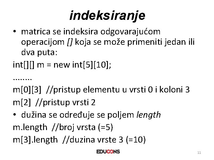 indeksiranje • matrica se indeksira odgovarajućom operacijom [] koja se može primeniti jedan ili