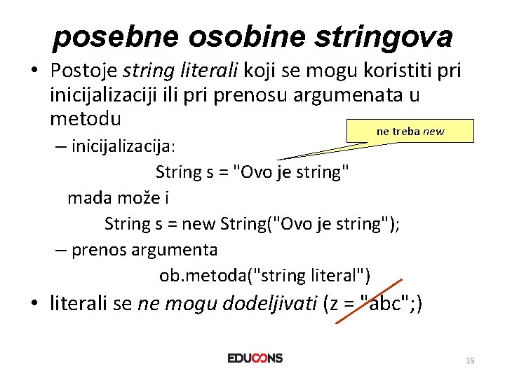 posebne osobine stringova • Postoje string literali koji se mogu koristiti pri inicijalizaciji ili