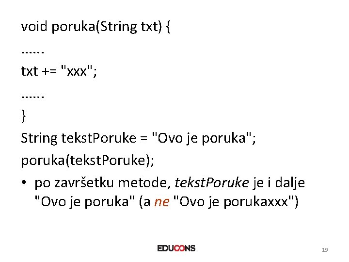 void poruka(String txt) {. . . txt += "xxx"; . . . } String