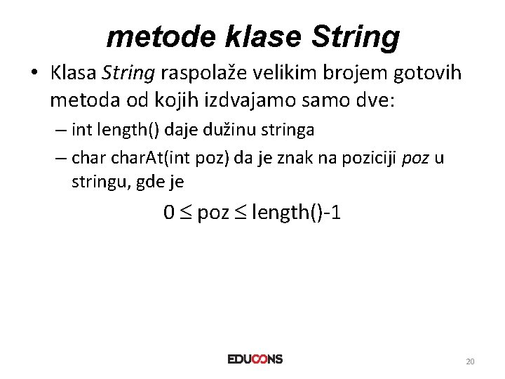 metode klase String • Klasa String raspolaže velikim brojem gotovih metoda od kojih izdvajamo