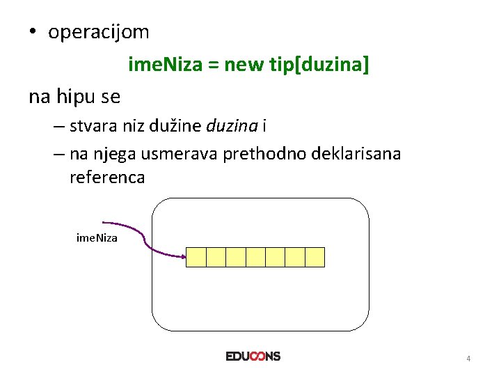  • operacijom ime. Niza = new tip[duzina] na hipu se – stvara niz