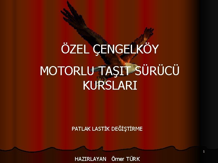 ÖZEL ÇENGELKÖY MOTORLU TAŞIT SÜRÜCÜ KURSLARI PATLAK LASTİK DEĞİŞTİRME 1 HAZIRLAYAN Ömer TÜRK 