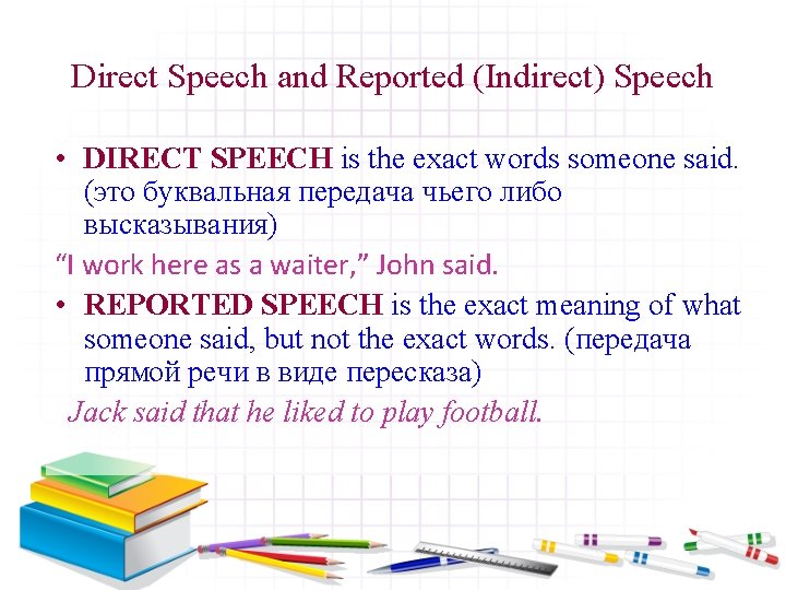 Direct Speech and Reported (Indirect) Speech • DIRECT SPEECH is the exact words someone