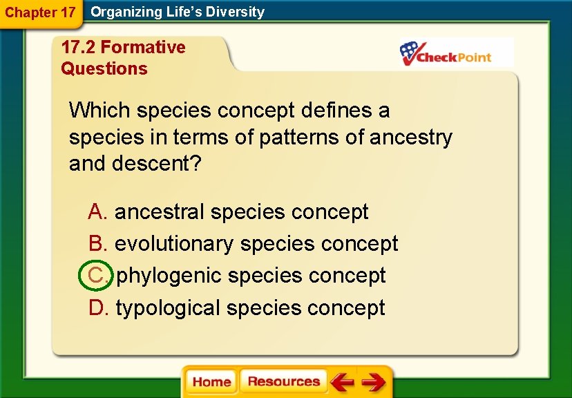 Chapter 17 Organizing Life’s Diversity 17. 2 Formative Questions Which species concept defines a