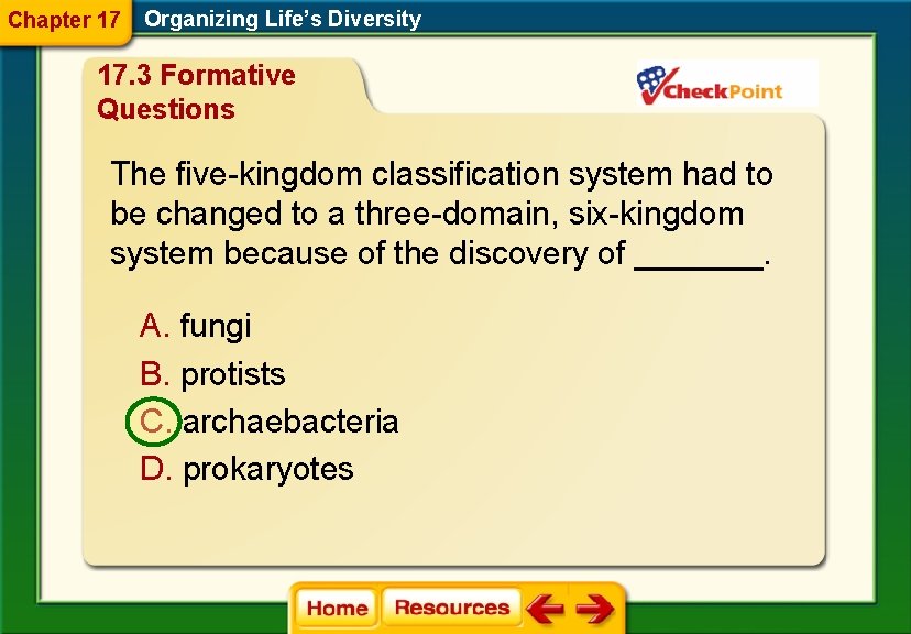 Chapter 17 Organizing Life’s Diversity 17. 3 Formative Questions The five-kingdom classification system had