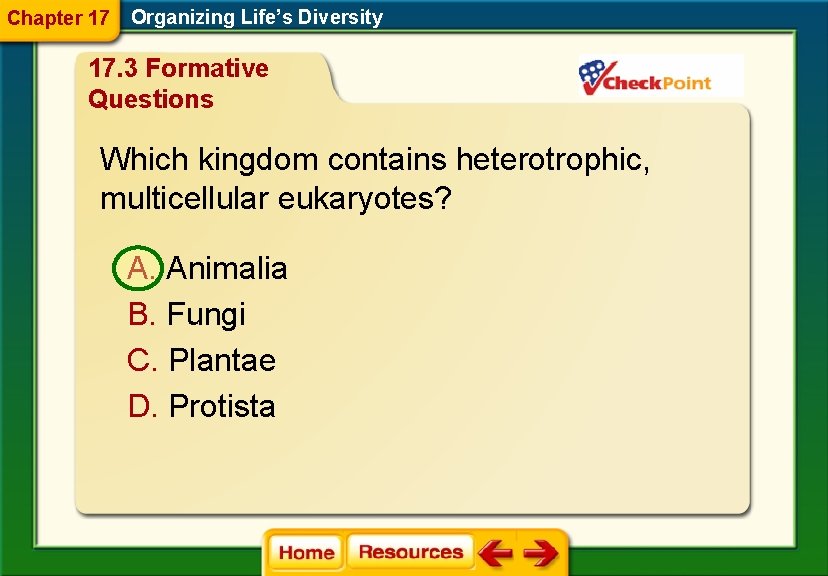 Chapter 17 Organizing Life’s Diversity 17. 3 Formative Questions Which kingdom contains heterotrophic, multicellular