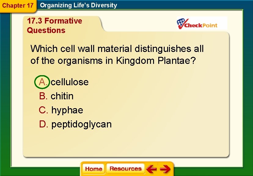 Chapter 17 Organizing Life’s Diversity 17. 3 Formative Questions Which cell wall material distinguishes