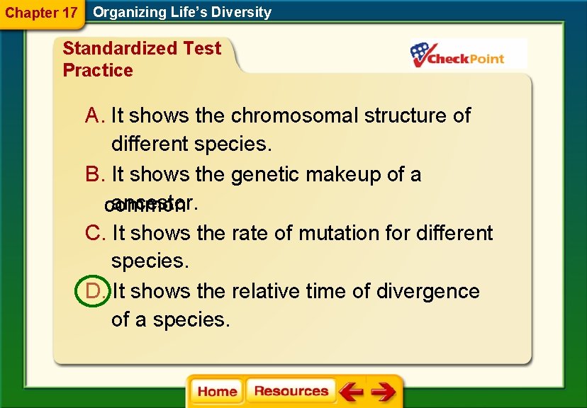 Chapter 17 Organizing Life’s Diversity Standardized Test Practice A. It shows the chromosomal structure