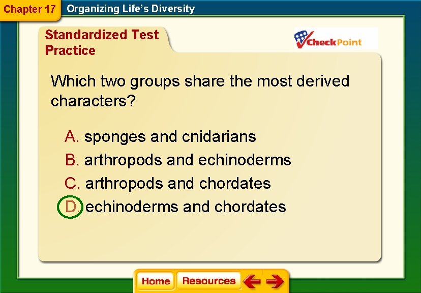 Chapter 17 Organizing Life’s Diversity Standardized Test Practice Which two groups share the most