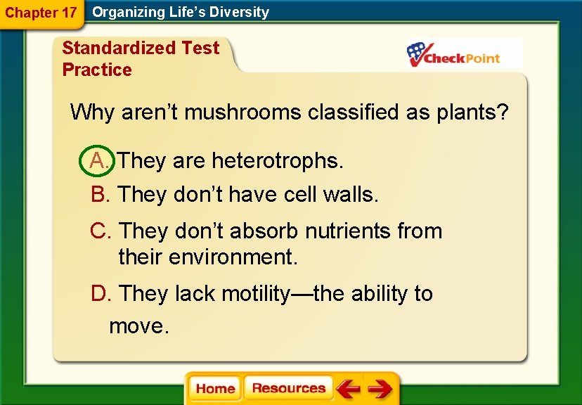 Chapter 17 Organizing Life’s Diversity Standardized Test Practice Why aren’t mushrooms classified as plants?