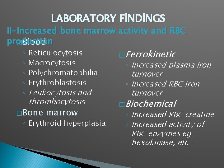 LABORATORY FİNDİNGS II-Increased bone marrow activity and RBC production � Blood ◦ ◦ ◦
