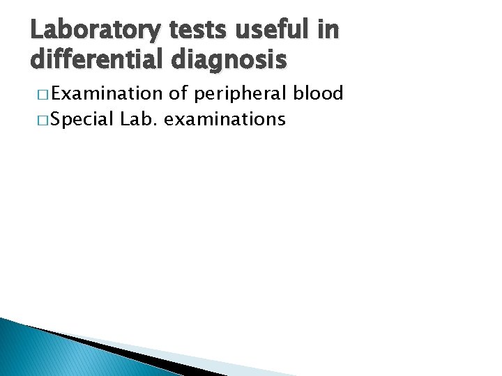 Laboratory tests useful in differential diagnosis � Examination of peripheral blood � Special Lab.