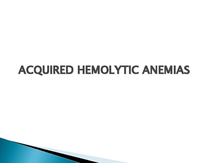 ACQUIRED HEMOLYTIC ANEMIAS 