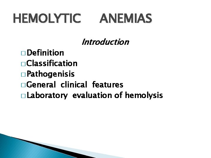 HEMOLYTIC � Definition ANEMIAS Introduction � Classification � Pathogenisis � General clinical features �