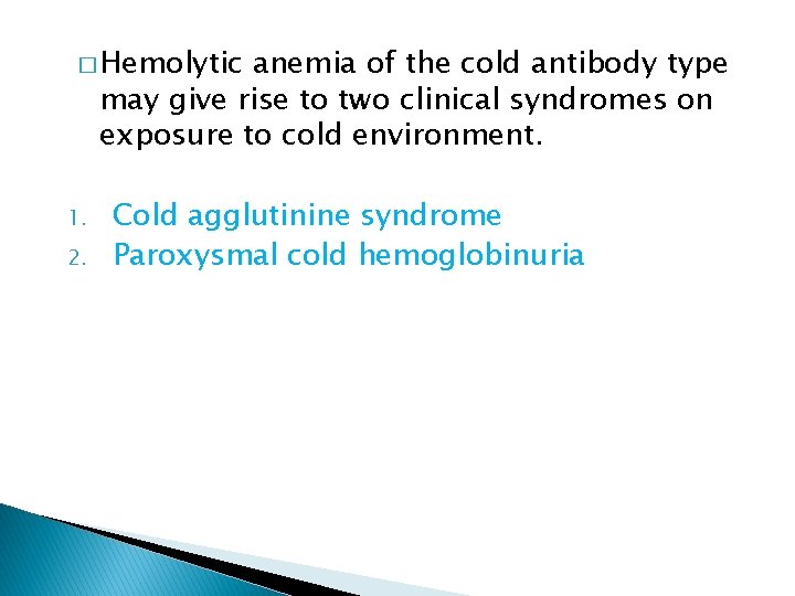 � Hemolytic anemia of the cold antibody type may give rise to two clinical