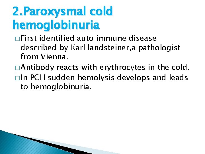 2. Paroxysmal cold hemoglobinuria � First identified auto immune disease described by Karl landsteiner,