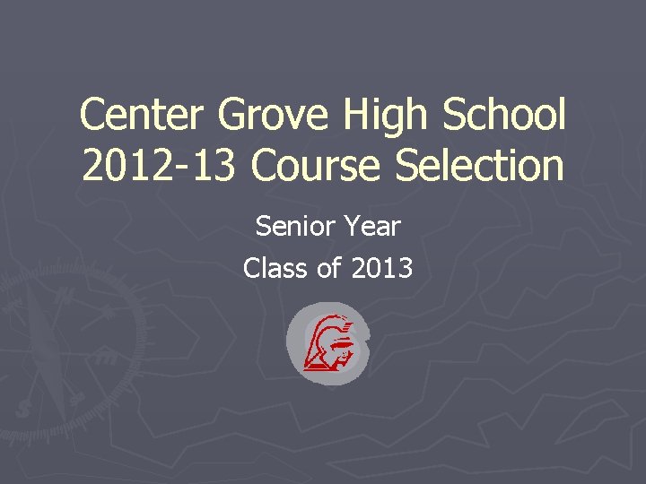 Center Grove High School 2012 -13 Course Selection Senior Year Class of 2013 