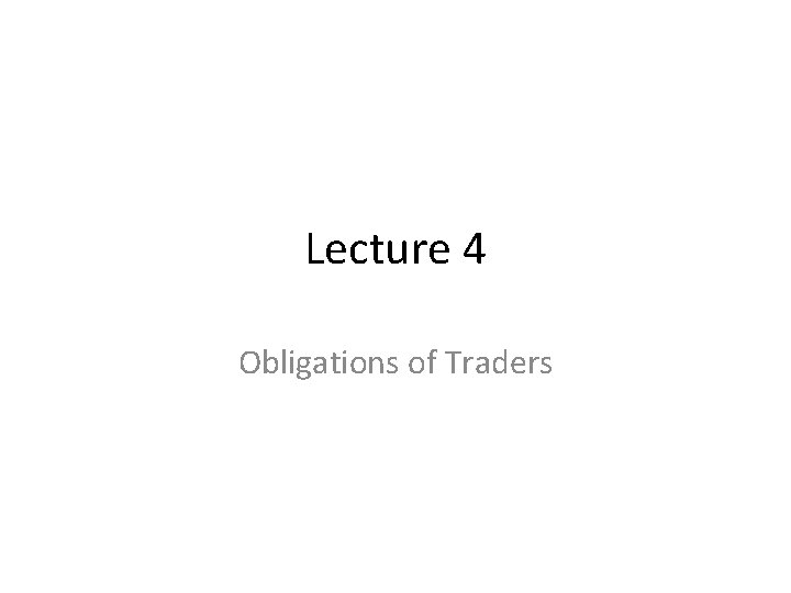Lecture 4 Obligations of Traders 