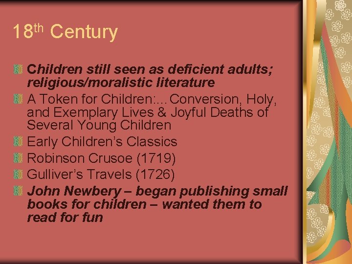 18 th Century Children still seen as deficient adults; religious/moralistic literature A Token for